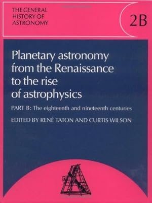The General History of Astronomy: Volume 2, Planetary Astronomy from the Renaissance to the Rise ...