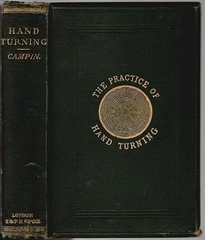 The Practice of Hand-Turning in Wood, Ivory, Shell, Etc. With Instructions for Turning Such Works...