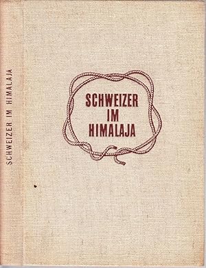 SCHWEIZER im Himalaja. Hrsg. von der Schweizerischen Stiftung für ausseralpine Forschungen. Mit e...