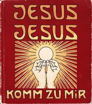JESUS, Jesus, komm zu mir! Den lieben Erstkommunikanten gewidmet. Herausgegeben vom Wiener Katech...