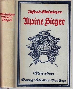 Alpine Sieger. Interessante Ersteigungsgeschichten und Erlebnisse in europäischen und außereuropä...