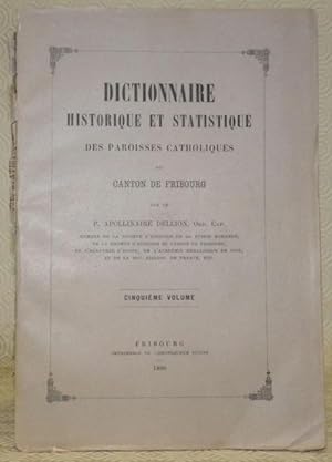 Seller image for Dictionnaire historique et statistique des paroisses catholiques du canton de Fribourg. Tome 5: Echarlens - Ecuvillens - Ependes - Estavannens - Estavayer-le-Lac - Farvagny - Ftigny - Font. for sale by Bouquinerie du Varis