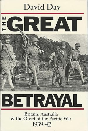 The Great Betrayal : Britain, Australia & the Onset of the Pacific War 1939-42