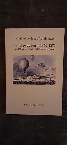 Bild des Verkufers fr LE SIEGE DE PARIS 1870-1871. Les 141 lettres d Emile Lehideux  son pouse. zum Verkauf von Librairie Sainte-Marie