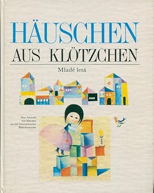 Häuschen aus Klötzchen. - Eine Auswahl von Märchen aus der Internationalen Bildbuchreihe.