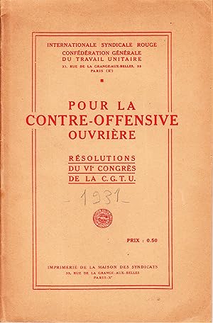 Pour la Contre-Offensive Ouvrière. Résolutions du VIè Congrès de la C.G.T.U.