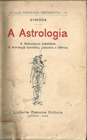 A ASTROLOGIA. A Astromancia Kabalística, A Astrologia Scientífica, Judiciária e Esférica.