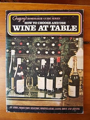 HOW TO CHOOSE AND USE TABLE WINE: GREGORY'S HOMEMAKER GUIDE SERIES