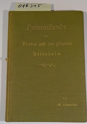 Heimatkunde des Dorfes und Pfarrei Arlesheim verfaßt 1904 mit Nachträgen bis 1907
