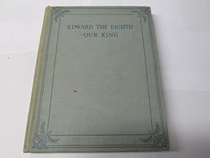 Bild des Verkufers fr Edward The Eighth: Our King zum Verkauf von Goldstone Rare Books