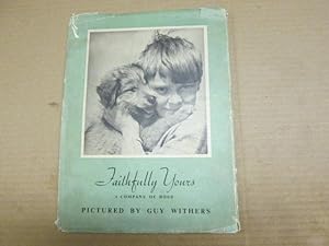 Immagine del venditore per Faithfully Yours; A Company of Dogs venduto da Goldstone Rare Books