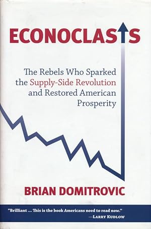 Image du vendeur pour Econoclasts The Rebels Who Sparked the Supply-Side Revolution and Restored American Prosperity mis en vente par Good Books In The Woods