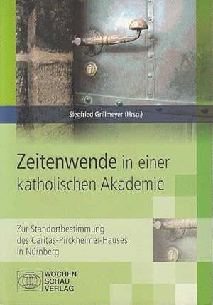 Imagen del vendedor de Zeitenwende in einer katholischen Akademie. Zur Standortbestimmung des Caritas-Pirckheimer-Hauses in Nrnberg. a la venta por Antiquariat Carl Wegner