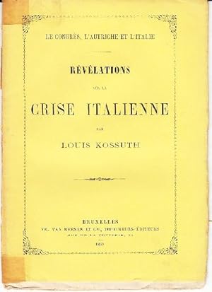 Le Congrès, L¿Autriche et L¿Italie. Revelations sur la Crise Italienne par Louis Kossuth