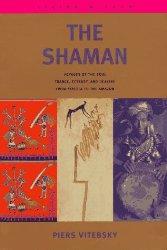 The Shaman: Voyages of the Soul. Trance, Ecstasy and Healing from Siberia to the Amazon (Living W...
