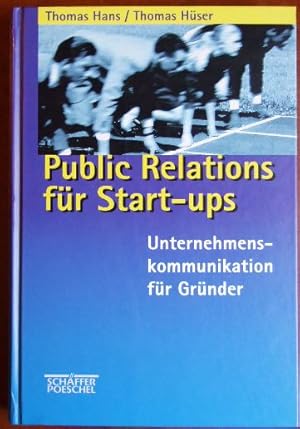 Public Relations für Start-ups : Unternehmenskommunikation für Gründer. Thomas Hüser