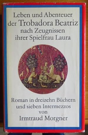 Leben und Abenteuer der Trobadora Beatriz nach Zeugnissen ihrer Spielfrau Laura : Roman in dreize...