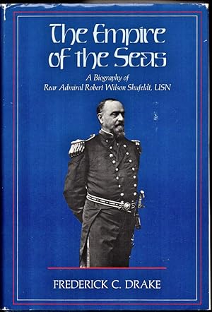Bild des Verkufers fr The Empire of the Seas: A Biography of Rear Admiral Robert Wilson Shufeldt, USN zum Verkauf von Kenneth Mallory Bookseller ABAA