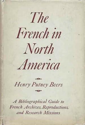 Bild des Verkufers fr The French in North America__A Bibliographical Guide to French Archives, Reproductions, and Research Missions zum Verkauf von San Francisco Book Company