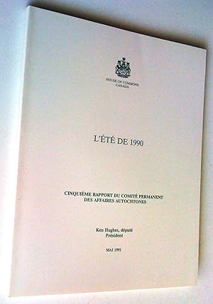 L'été de 1990. Cinquième rapport du Comité permanent des affaires autochtones - The Summer of 199...