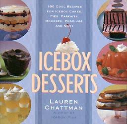 Icebox Desserts: 100 Cool Recipes For Icebox Cakes, Pies, Parfaits, Mousses, Puddings, And More