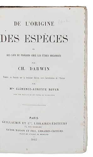 Image du vendeur pour De L'Origine des Espces ou des Lois du Progrs chez les tres organiss par Ch. Darwin. Traduit en francais sur le troisieme dition avec l'autorisation de l'Auteur par Mlle Clmence-Auguste Royer. Avec une Preface et des Notes du Traducteur. - [FIRST FRENCH EDITION OF THE "ORIGIN"] mis en vente par Lynge & Sn ILAB-ABF