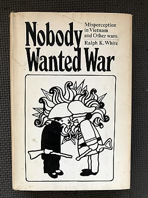 Image du vendeur pour Nobody Wanted War; Misperception in Vietnam and Other Wars. mis en vente par Cragsmoor Books