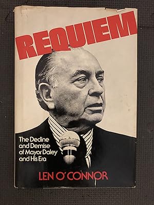Imagen del vendedor de Requiem; The Decline and Demise of Mayor Daley and His Era a la venta por Cragsmoor Books