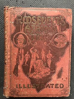 Immagine del venditore per Roosevelt's African Trip; The Story of His Life, the Voyage.to Mombasa, and the Route through the Heart of Africa; Including The Big Game and Other Ferocious Animals, Strange Peoples and Countries Found in the Course of His Travels venduto da Cragsmoor Books