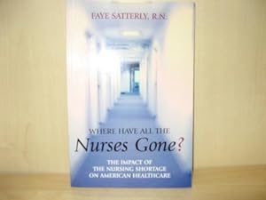 Bild des Verkufers fr Where Have All The Nurses Gone? The Impact of the Nursing Shortage on American Healthcare zum Verkauf von PsychoBabel & Skoob Books