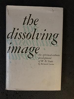 Image du vendeur pour The Dissolving Image; The Spiritual-Esthetic Development of W. B. Yeats. mis en vente par Cragsmoor Books