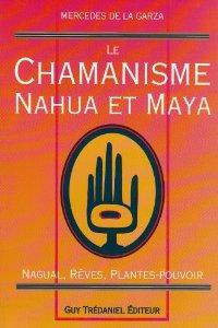 Le Chamanisme nahua et maya. Nagual, rêves, plantes-pouvoir