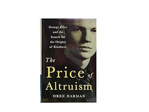 The Price of Altruism: George Price and the Search for the Origins of Kindness