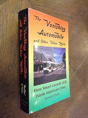 Seller image for The Vanishing Automobile and Other Urban Myths: How Smart Growth Will Harm American Cities for sale by Barker Books & Vintage