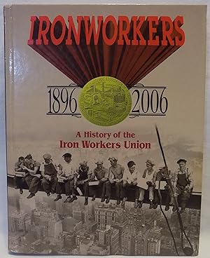 Imagen del vendedor de Ironworkers 1896-2006: A History of the Iron Workers Union a la venta por MLC Books