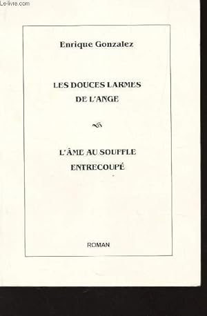 Bild des Verkufers fr LES DOUCES LARMES DE L'ANGE - L'AME AU SOUFFLE ENTRECOUPE zum Verkauf von Le-Livre