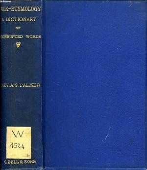 Seller image for FOLK-ETYMOLOGY, A DICTIONARY OF VERBAL CORRUPTIONS OR WORDS PERVERTED IN FORM OR MEANING, BY FALSE DERIVATION OR MISTAKEN ANALOGY for sale by Le-Livre