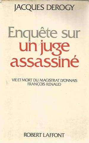 Enquête sur un juge assassiné - vie et mort du magistrat lyonnais François Renaud