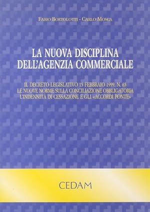 Bild des Verkufers fr La nuova disciplina dell'agenzia commerciale. Il decreto legislativo 15 febbraio 1999, N. 65. Le nuove norme sulla conciliazione obbligatoria. L'indennit di cessazione e gli accordi ponte. zum Verkauf von Libreria Oreste Gozzini snc