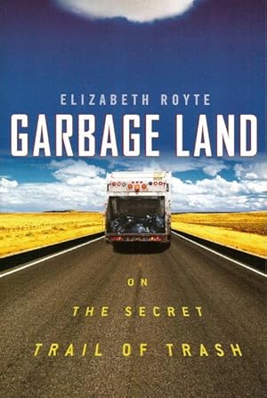 Seller image for GARBAGE LAND : On the Secret Trail of Trash for sale by Grandmahawk's Eyrie