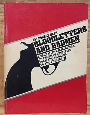 Bloodletters and Badmen: A Narrative Encyclopedia of American Criminals from the Pilgrims to the ...