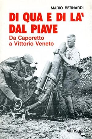 Bild des Verkufers fr Di qua e di l dal Piave. Da Caporetto a Vittorio Veneto. zum Verkauf von FIRENZELIBRI SRL