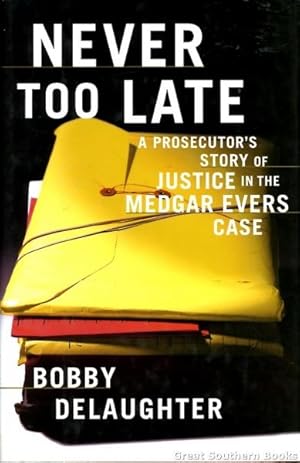 Imagen del vendedor de Never Too Late : A Prosecutor's Story of Justice in the Medgar Evers Case a la venta por Great Southern Books