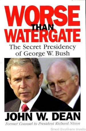 Worse then Watergate - The Secret Presidency of George W Bush