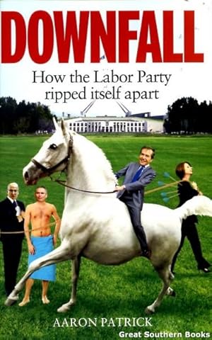 Downfall: How the Labor Party Ripped Itself Apart