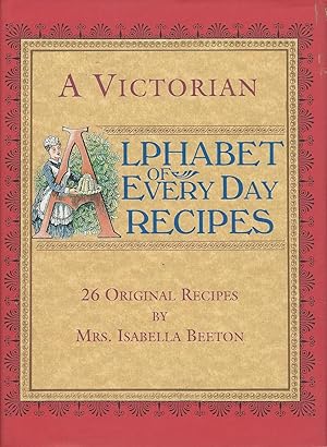 Seller image for A Victorian Alphabet of Every Day Recipes for sale by Mom and Pop's Book Shop,