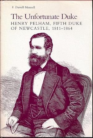 The Unfortunate Duke: Henry Pelham, Fifth Duke of Newcastle, 1811-1864