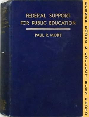 Federal Support For Public Education : A Report Of An Investigation Of Educational Need And Relat...