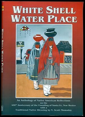 Seller image for White Shell Water Place, An Anthology of Native American Reflections on the 400th Anniversary of the Founding of Santa Fe, New Mexico for sale by Don's Book Store