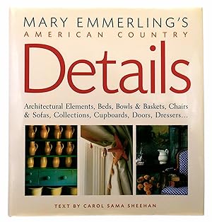 Bild des Verkufers fr Mary Emmerling's American Country Details: Architectural Elements, Beds, Bowls and Baskets, Chairs and Sofas, Collections, Cupboards, Doors, Dressers . . . zum Verkauf von Black Falcon Books